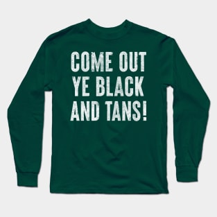 Come Out, Ye Black and Tans / Faded Style Design Long Sleeve T-Shirt
